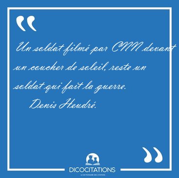 Un soldat film� par CNN devant un coucher de soleil, reste un [...] - Denis Heudr�...