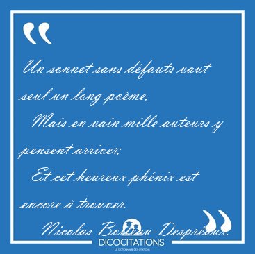 Un sonnet sans d�fauts vaut seul un long po�me,    Mais en vain [...] - Nicolas Boileau-Despr�aux...