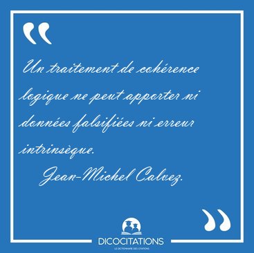 Un traitement de cohrence logique ne peut apporter ni donnes [...] - Jean-Michel Calvez...