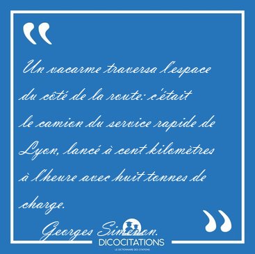 Un vacarme traversa l'espace du c�t� de la route: c'�tait le [...] - Georges Simenon...