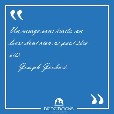 Un visage sans traits, un livre dont rien ne peut �tre [...] - Joseph Joubert...