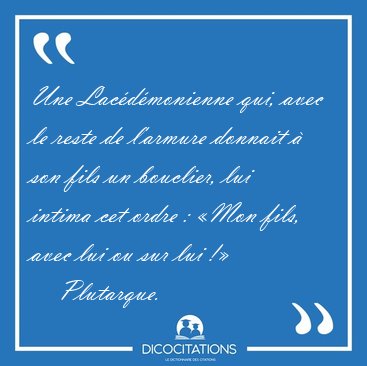 Une Lac�d�monienne qui, avec le reste de l'armure donnait � son [...] - Plutarque...