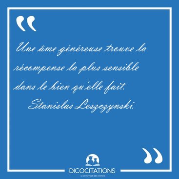 Une me gnreuse trouve la rcompense la plus sensible dans le [...] - Stanislas Leszczynski...