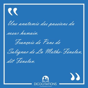 Une anatomie des passions du coeur [...] - Fran�ois de Pons de Salignac de La Mothe-F�nelon, dit F�nelon...