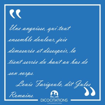 Une angoisse, qui tout ensemble douleur, joie dmesure et [...] - Louis Farigoule, dit Jules Romains...