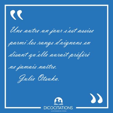 Une autre un jour s'est assise parmi les rangs d'oignons en [...] - Julie Otsuka...