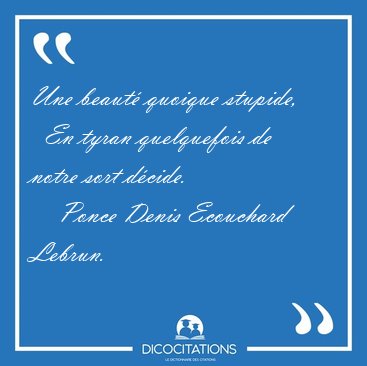 Une beaut quoique stupide,    En tyran quelquefois de notre [...] - Ponce Denis Ecouchard Lebrun...