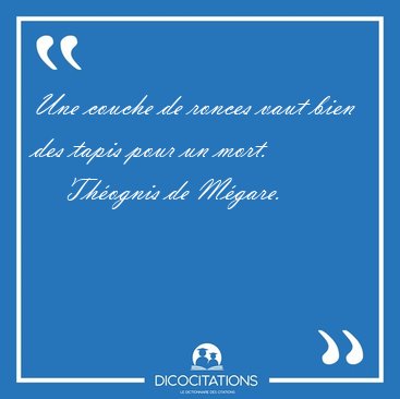 Une couche de ronces vaut bien des tapis pour un [...] - Thognis de Mgare...