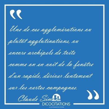 Une de ces agglomrations ou plutt agglutinations, ou encore [...] - Claude Simon...