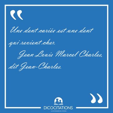 Une dent carie est une dent qui revient [...] - Jean Louis Marcel Charles, dit Jean-Charles...