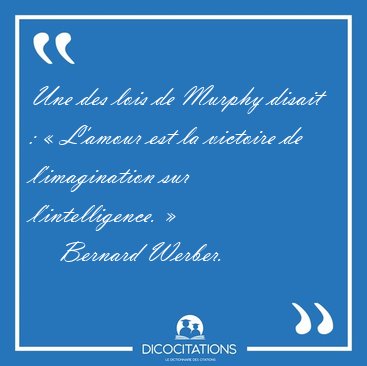 Une des lois de Murphy disait : � L'amour est la victoire de [...] - Bernard Werber...