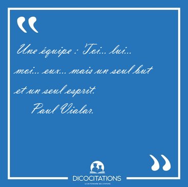 Une quipe : Toi... lui... moi... eux... mais un seul but et un [...] - Paul Vialar...