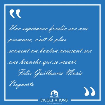 Une esprance fonde sur une promesse, c'est le plus souvent un [...] - Flix Guillaume Marie Bogaerts...