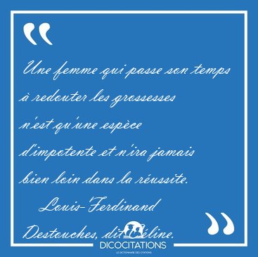 Une femme qui passe son temps � redouter les grossesses n'est [...] - Louis-Ferdinand Destouches, dit C�line...