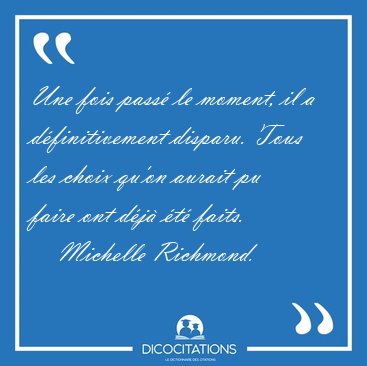 Une fois pass� le moment, il a d�finitivement disparu. Tous les [...] - Michelle Richmond...