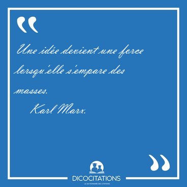 Une id�e devient une force lorsqu'elle s'empare des [...] - Karl Marx...