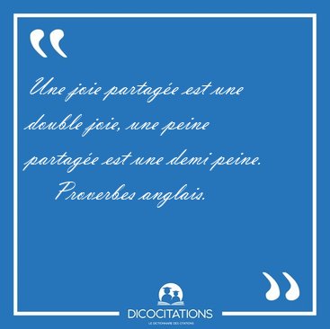 Une joie partage est une double joie, une peine partage est [...] - Proverbes anglais...