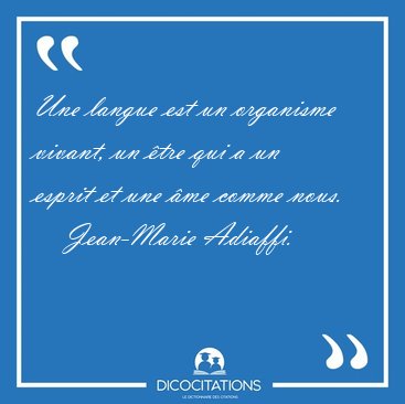 Une langue est un organisme vivant, un �tre qui a un esprit et [...] - Jean-Marie Adiaffi...