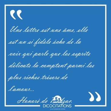 Une lettre est une me, elle est un si fidle cho de la voix [...] - Honor de Balzac...