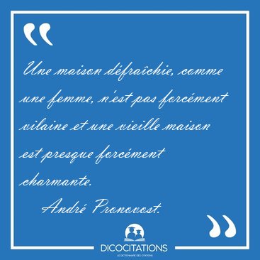 Une maison dfrachie, comme une femme, n'est pas forcment [...] - Andr Pronovost...