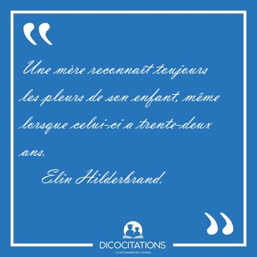 Une m�re reconna�t toujours les pleurs de son enfant, m�me [...] - Elin Hilderbrand...