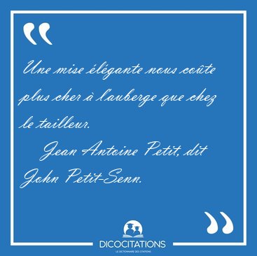 Une mise �l�gante nous co�te plus cher � l'auberge que chez le [...] - Jean Antoine Petit, dit John Petit-Senn...