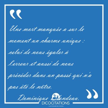 Une mort manque a sur le moment un charme unique : celui de [...] - Dominique Blondeau...