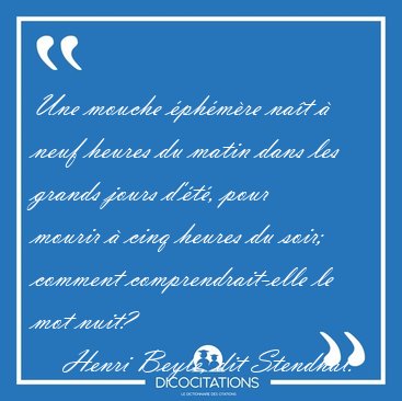 Une mouche �ph�m�re na�t � neuf heures du matin dans les grands [...] - Henri Beyle, dit Stendhal...