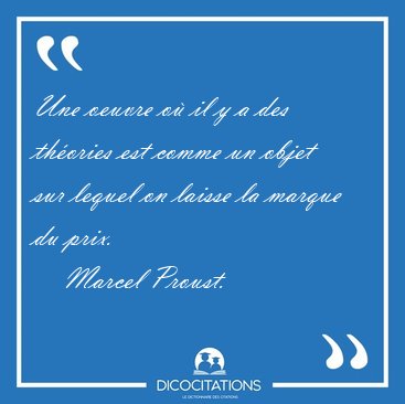 Une oeuvre o il y a des thories est comme un objet sur lequel [...] - Marcel Proust...