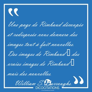 Une page de Rimbaud dcoupe et redispose vous donnera des [...] - William S. Burroughs...
