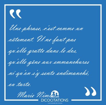 Une phrase, c'est comme un vtement. Il ne faut pas qu'elle [...] - Marie Nimier...