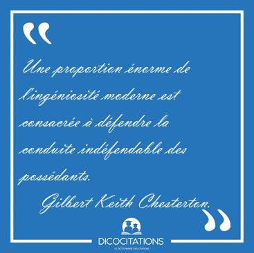 Une proportion �norme de l'ing�niosit� moderne est consacr�e � [...] - Gilbert Keith Chesterton...