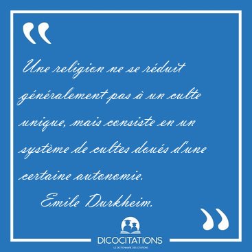Une Religion Ne Se Reduit Generalement Pas A Un Culte Unique Emile Durkheim