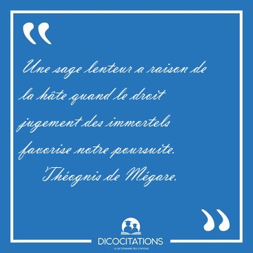 Une sage lenteur a raison de la hte quand le droit jugement des [...] - Thognis de Mgare...