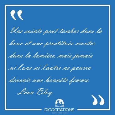 Une sainte peut tomber dans la boue et une prostitue monter [...] - Lon Bloy...