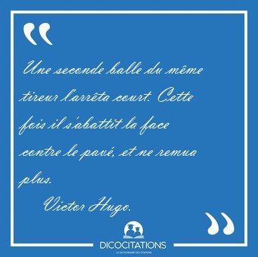 Une seconde balle du m�me tireur l'arr�ta court. Cette fois il [...] - Victor Hugo...