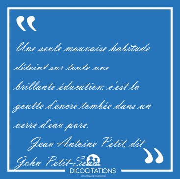 Une seule mauvaise habitude dteint sur toute une brillante [...] - Jean Antoine Petit, dit John Petit-Senn...