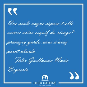 Une seule vague s�pare-t-elle encore votre esquif du rivage? [...] - F�lix Guillaume Marie Bogaerts...