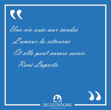 Une vie us�e aux coudes    L'amour la retourne    Et elle peut [...] - Ren� Laporte...