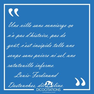 Une ville sans concierge �a n'a pas d'histoire, pas de go�t, [...] - Louis-Ferdinand Destouches, dit C�line...