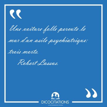 Une voiture folle percute le mur d'un asile psychiatrique: trois [...] - Robert Lassus...