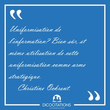 Uniformisation de l'information? Bien sr, et mme utilisation [...] - Christine Ockrent...