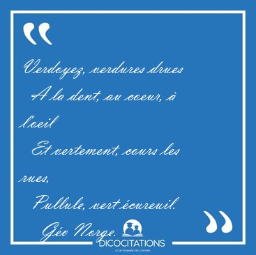 Verdoyez, verdures drues    A la dent, au coeur, � l'oeil    Et [...] - G�o Norge...