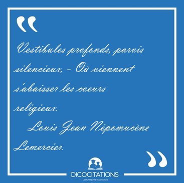 Vestibules profonds, parvis silencieux, - O� viennent s'abaisser [...] - Louis Jean N�pomuc�ne Lemercier...