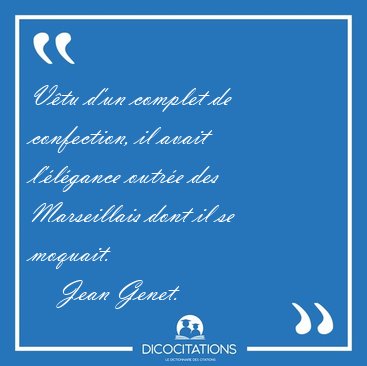 V�tu d'un complet de confection, il avait l'�l�gance outr�e des [...] - Jean Genet...