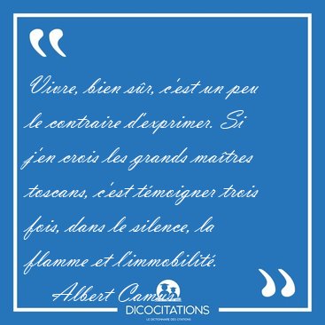 Vivre, bien s�r, c'est un peu le contraire d'exprimer. Si j'en [...] - Albert Camus...