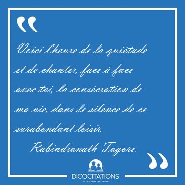 Voici l'heure de la qui�tude et de chanter, face � face avec [...] - Rabindranath Tagore...