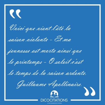 Voici que vient l'�t� la saison violente - Et ma jeunesse est [...] - Guillaume Apollinaire...