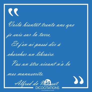 Voil� bient�t trente ans que je suis sur la terre,    Et j'en ai [...] - Alfred de Musset...