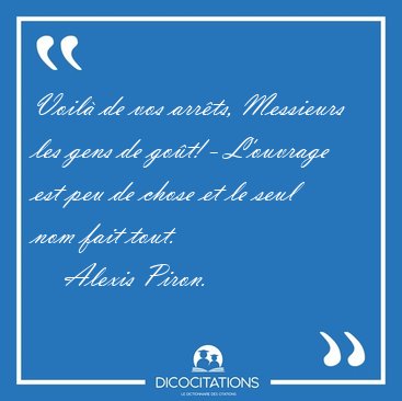 Voil� de vos arr�ts, Messieurs les gens de go�t! - L'ouvrage est [...] - Alexis Piron...